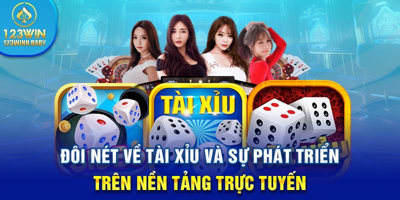 Đôi nét về tài xỉu và sự phát triển trên nền tảng trực tuyến