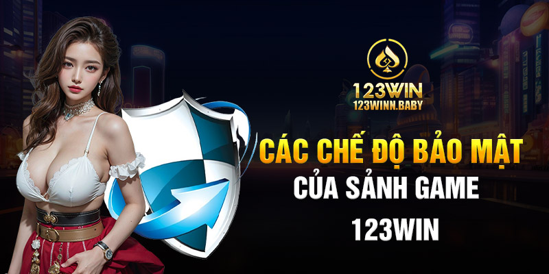 Các chế độ bảo mật của sảnh game 123win