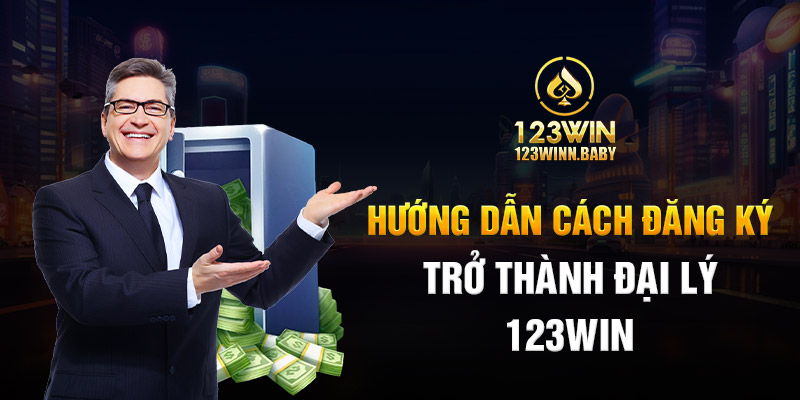 Hướng dẫn cách cách đăng ký trở thành đại lý 123win