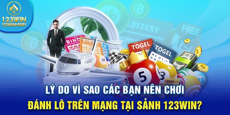 Lý do vì sao các bạn nên chơi đánh lô trên mạng tại sảnh 123win?