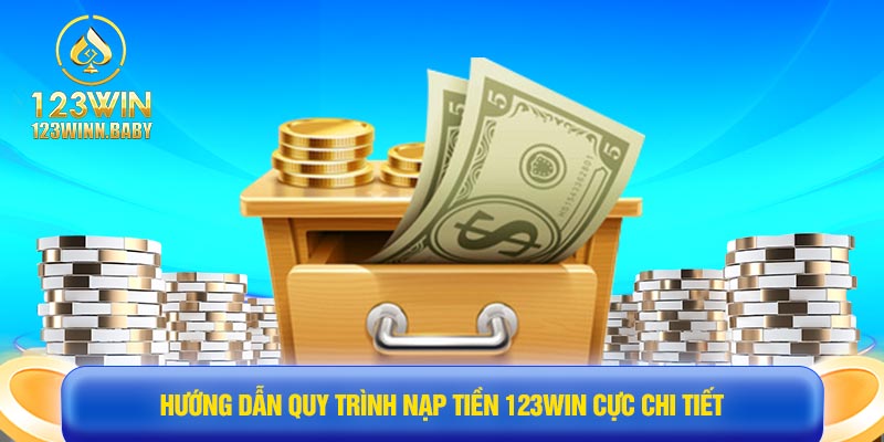 Hướng dẫn quy trình nạp tiền 123win cực chi tiết