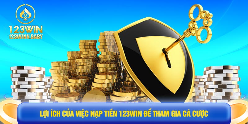 Lợi ích của việc nạp tiền 123win để tham gia cá cược