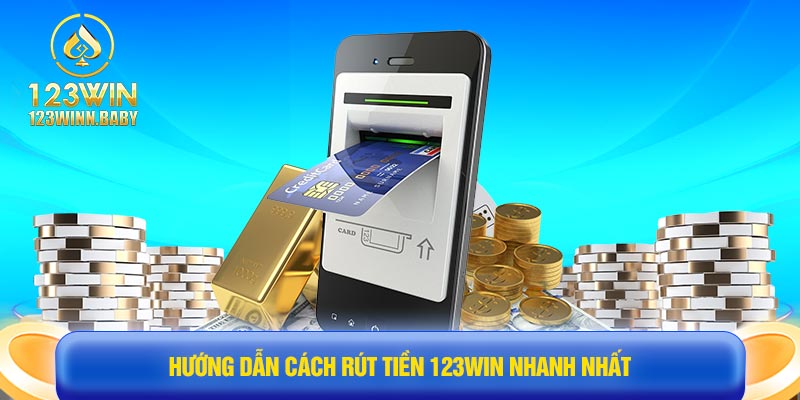 Hướng dẫn cách rút tiền 123win nhanh nhất