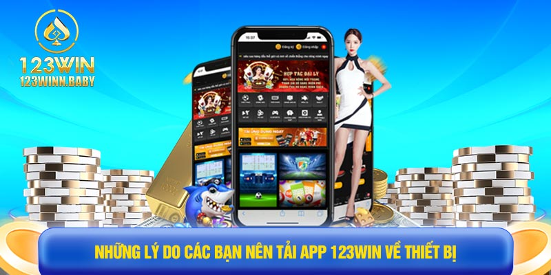 Những lý do các bạn nên tải app 123win về thiết bị