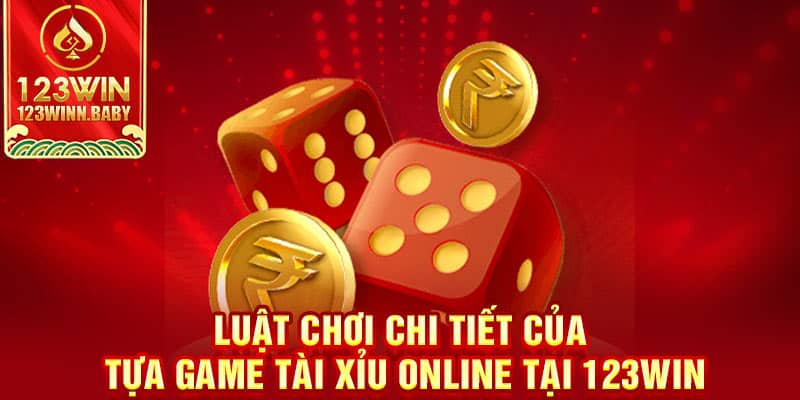 Luật chơi chi tiết của tựa game tài xỉu online tại 123win