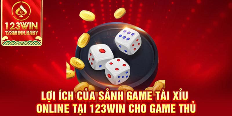 Lợi ích của sảnh game tài xỉu online tại 123win cho game thủ