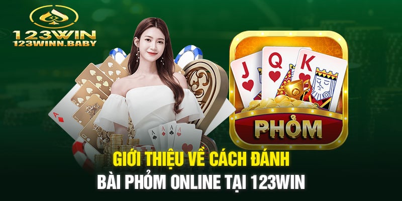 Giới thiệu về cách đánh bài phỏm online tại 123win