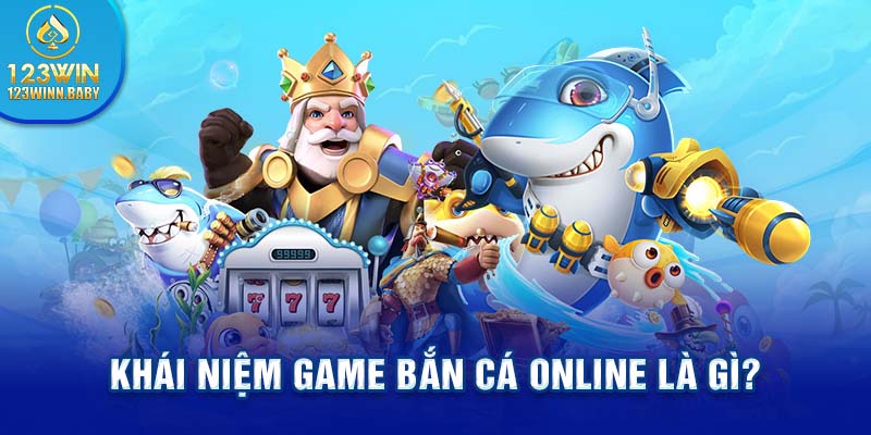 Khái niệm game bắn cá online là gì?