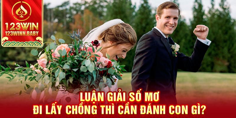 Luận giải số mơ đi lấy chồng thì cần đánh con gì?