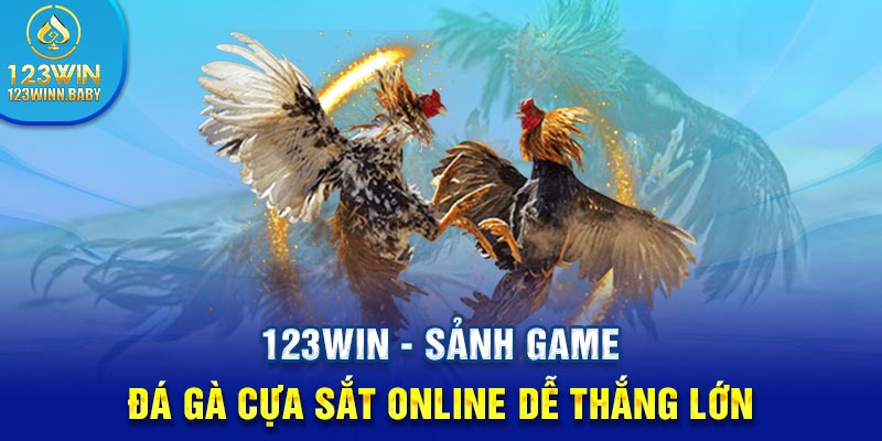 123win - Sảnh Game Đá Gà Cựa Sắt Online Dễ Thắng Lớn