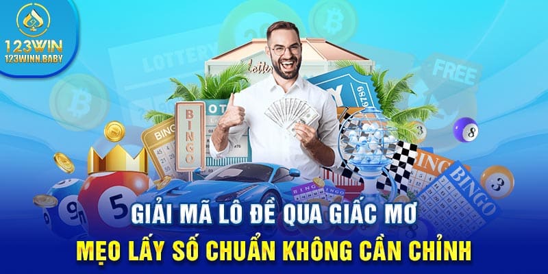 Giải Mã Lô Đề Qua Giấc Mơ - Lấy Số Chuẩn Không Cần Chỉnh