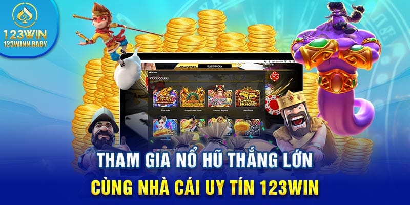 Tham Gia Nổ Hũ Thắng Lớn Cùng Nhà Cái Uy Tín 123win 