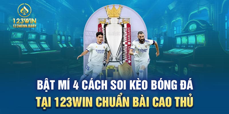 Bật Mí 4 Cách Soi Kèo Bóng Đá Tại 123win Chuẩn Bài Cao Thủ