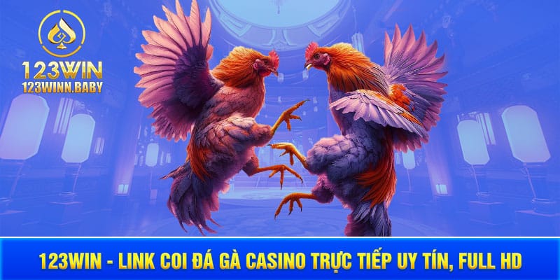 123win - Link Coi Đá Gà Casino Trực Tiếp Uy Tín, Full HD