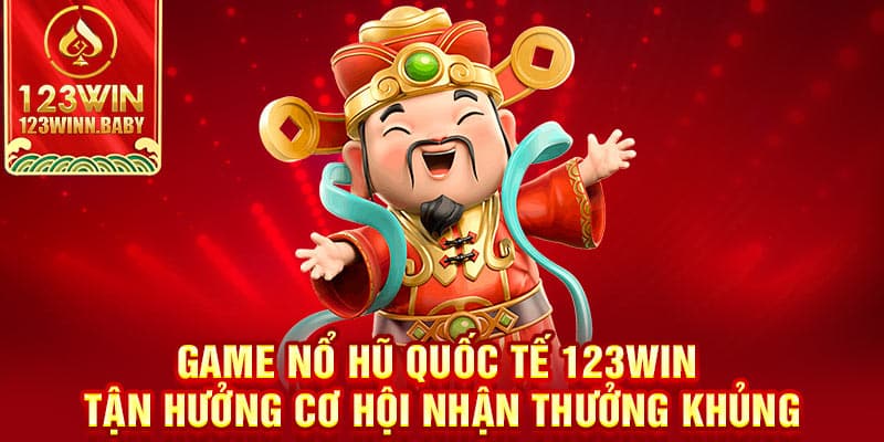 Game Nổ Hũ Quốc Tế - Tận Hưởng Cơ Hội Nhận Thưởng