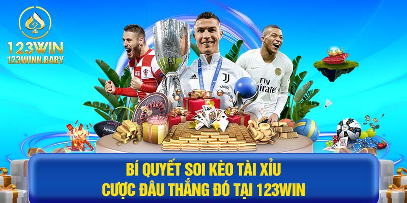 Bí Quyết Soi Kèo Tài Xỉu Cược Đâu Thắng Đó Tại 123win