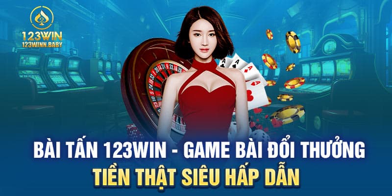 Bài Tấn 123WIN - Game Bài Đổi Thưởng Tiền Thật Siêu Hấp Dẫn