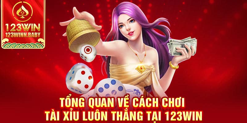 Tổng quan về cách chơi tài xỉu luôn thắng tại 123WIN