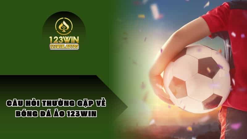 Câu hỏi thường gặp về bóng đá ảo 123WIN