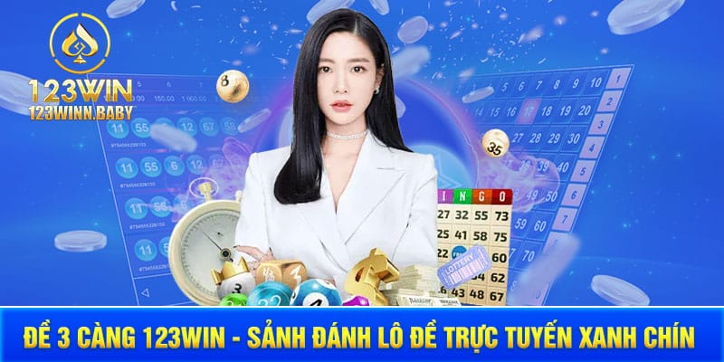 Đề 3 Càng 123WIN - Sảnh Đánh Lô Đề Trực Tuyến Xanh Chín Nhất