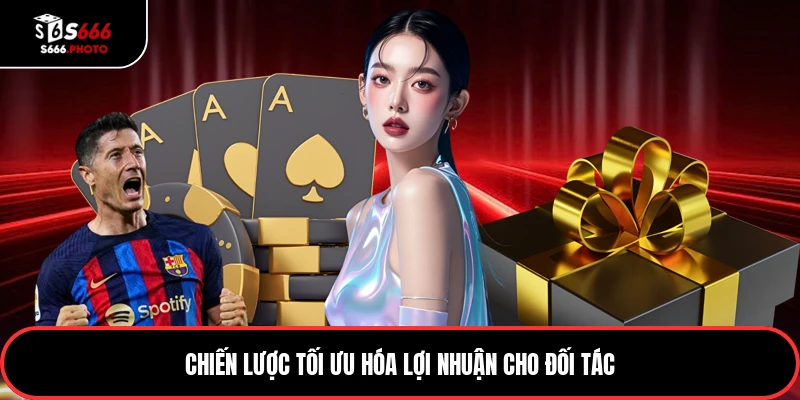 Chiến lược tối ưu hóa lợi nhuận cho đối tác