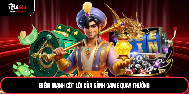 Điểm mạnh cốt lõi của sảnh game quay thưởng