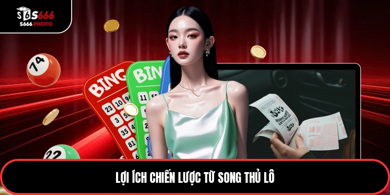 Lợi ích chiến lược từ song thủ lô