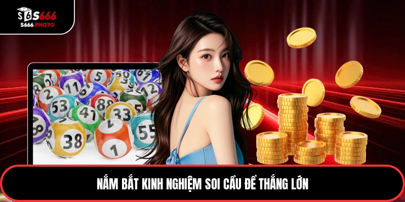 Nắm bắt kinh nghiệm soi cầu để thắng lớn
