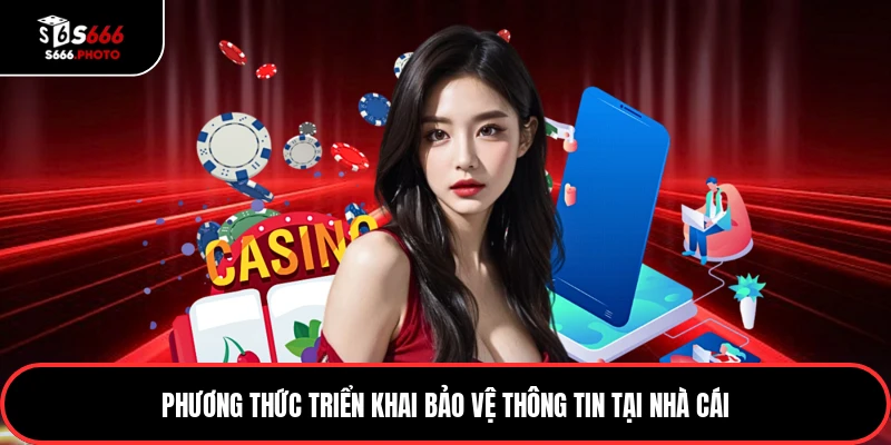 Phương thức triển khai bảo vệ thông tin tại nhà cái