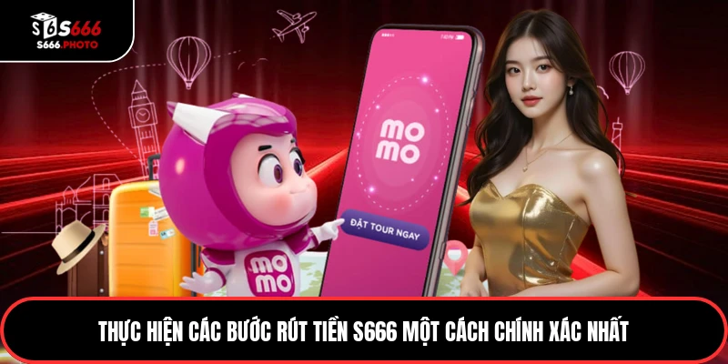 Thực hiện các bước rút tiền S666 một cách chính xác nhất