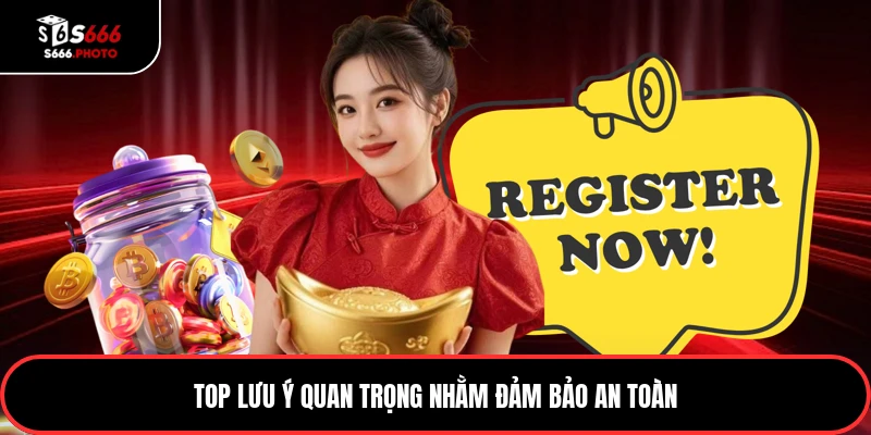 Top lưu ý quan trọng nhằm đảm bảo an toàn